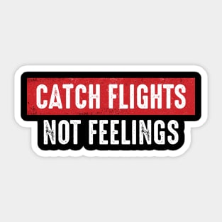 Catch Flights Not Feelings Sticker